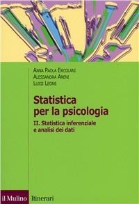 Statistica per la psicologia. Vol. 2: Statistica inferenziale a analisi dei dati. - A. Paola Ercolani, Alessandra Areni, Luigi Leone - Libro Il Mulino 2002, Itinerari. Psicologia | Libraccio.it