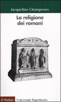 La religione dei romani - Jacqueline Champeaux - Libro Il Mulino 2002, Universale paperbacks Il Mulino | Libraccio.it