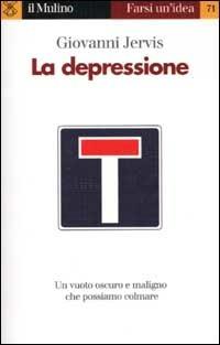 La depressione - Giovanni Jervis - Libro Il Mulino 2002, Farsi un'idea | Libraccio.it
