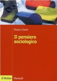 Il pensiero sociologico - Franco Crespi - Libro Il Mulino 2002, Manuali. Sociologia | Libraccio.it