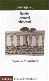 Serbi, croati, sloveni. Storia di tre nazioni - Joze Pirjevec - Libro Il Mulino 2002, Universale paperbacks Il Mulino | Libraccio.it