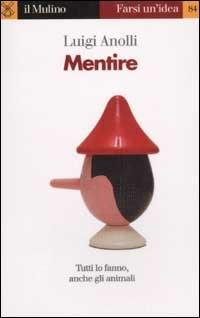 Mentire - Luigi Anolli - Libro Il Mulino 2003, Farsi un'idea | Libraccio.it