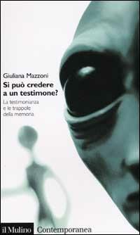 Si può credere a un testimone? La testimonianza e le trappole della memoria - Giuliana Mazzoni - Libro Il Mulino 2003, Contemporanea | Libraccio.it