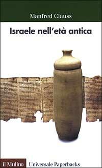 Israele nell'età antica - Manfred Clauss - Libro Il Mulino 2003, Universale paperbacks Il Mulino | Libraccio.it
