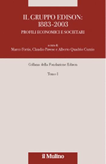 Il Gruppo Edison: 1883-2003. Profili economici e societari. Vol. 1  - Libro Il Mulino 2003, Fondazione Edison | Libraccio.it