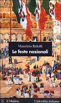 Le feste nazionali - Maurizio Ridolfi - Libro Il Mulino 2003, L'identità italiana | Libraccio.it