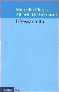 Il Sessantotto - Marcello Flores, Alberto De Bernardi - Libro Il Mulino 2003, Saggi | Libraccio.it