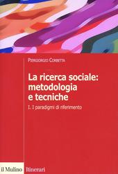 La ricerca sociale: metodologia e tecniche. Vol. 1: I paradigmi di riferimento.