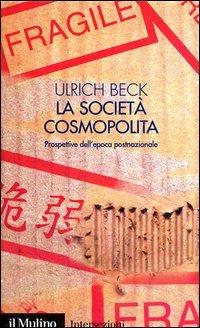 La società cosmopolita. Prospettive dell'epoca postnazionale - Ulrich Beck - Libro Il Mulino 2003, Intersezioni | Libraccio.it
