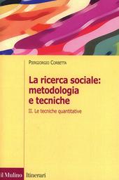 La ricerca sociale: metodologia e tecniche. Vol. 2: Le tecniche quantitative.