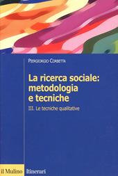 La ricerca sociale: metodologia e tecniche. Vol. 3: Le tecniche qualitative.
