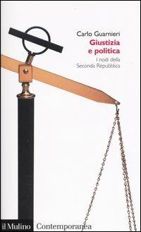 Giustizia e politica. I nodi della Seconda Repubblica - Carlo Guarnieri - Libro Il Mulino 2003, Contemporanea | Libraccio.it