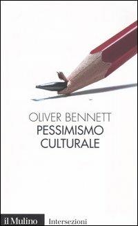 Pessimismo culturale - Oliver Bennett - Libro Il Mulino 2003, Intersezioni | Libraccio.it