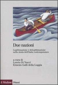 Due nazioni. Legittimazione e delegittimazione nella storia dell'Italia contemporanea  - Libro Il Mulino 2003, Prismi | Libraccio.it