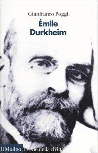 Émile Durkheim - Gianfranco Poggi - Libro Il Mulino 2003, Le vie della civiltà | Libraccio.it