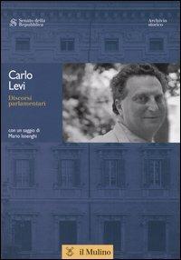Discorsi parlamentari - Carlo Levi - Libro Il Mulino 2004, Discorsi parlamentari | Libraccio.it