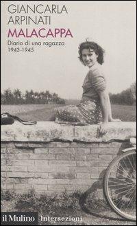 Malacappa. Diario di una ragazza 1943-1945 - Giancarla Arpinati - Libro Il Mulino 2004, Intersezioni | Libraccio.it