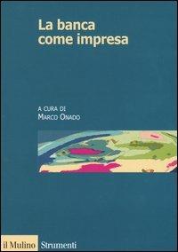 La banca come impresa  - Libro Il Mulino 2004, Strumenti. Economia | Libraccio.it
