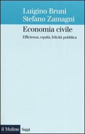 Economia civile. Efficienza, equità, felicità pubblica