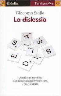 La dislessia. Quando un bambino non riesce a leggere - Giacomo Stella - Libro Il Mulino 2004, Farsi un'idea | Libraccio.it