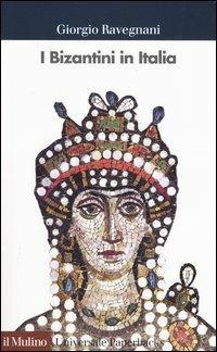 I bizantini in Italia - Giorgio Ravegnani - Libro Il Mulino 2004, Universale paperbacks Il Mulino | Libraccio.it
