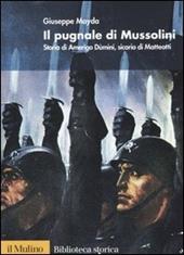 Il pugnale di Mussolini. Storia di Amerigo Dùmini, sicario di Matteotti