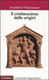 Il cristianesimo delle origini - Friedhelm Winkelmann - Libro Il Mulino 2004, Universale paperbacks Il Mulino | Libraccio.it