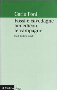 Fossi e cavedagne benedicon le campagne. Studi di storia rurale - Carlo Poni - Libro Il Mulino 2004, Saggi | Libraccio.it