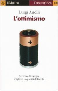 L' ottimismo - Luigi Anolli - Libro Il Mulino 2005, Farsi un'idea | Libraccio.it
