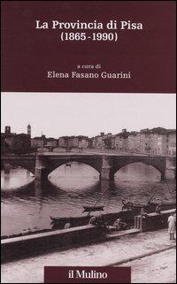 La provincia di Pisa (1865-1990)  - Libro Il Mulino 2004, Percorsi | Libraccio.it