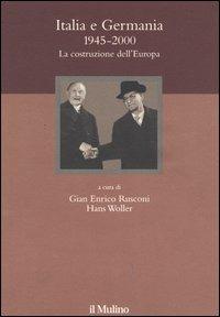 Italia e Germania 1945-2000. La costruzione dell'Europa  - Libro Il Mulino 2005, Ist. trentino di cultura | Libraccio.it