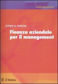 Finanza aziendale per il management - Stephen R. Foerster - Libro Il Mulino 2004, Economia e Management | Libraccio.it