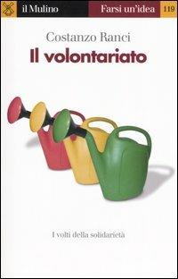 Il volontariato - Costanzo Ranci - Libro Il Mulino 2006, Farsi un'idea | Libraccio.it
