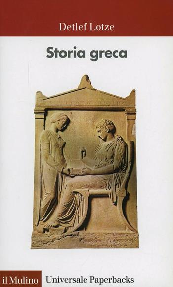 Storia greca. Dalle origini all'età ellenistica - Detlef Lotze - Libro Il Mulino 2010, Universale paperbacks Il Mulino | Libraccio.it