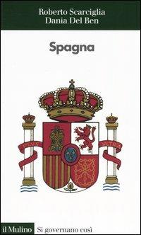 Spagna - Roberto Scarciglia, Dania Del Ben - Libro Il Mulino 2005, Si governano così | Libraccio.it
