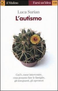 L' autismo. Conoscerlo e affrontarlo - Luca Surian - Libro Il Mulino 2005, Farsi un'idea | Libraccio.it