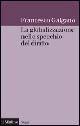 La globalizzazione nello specchio del diritto - Francesco Galgano - Libro Il Mulino 2005, Saggi | Libraccio.it