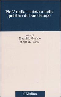Pio V nella società e nella politica del suo tempo  - Libro Il Mulino 2005, Percorsi | Libraccio.it