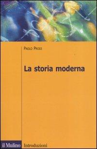 La storia moderna - Paolo Prodi - Libro Il Mulino 2005, Introduzioni. Storia | Libraccio.it