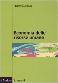 Economia delle risorse umane - Pietro Garibaldi - Libro Il Mulino 2005, Strumenti. Economia | Libraccio.it