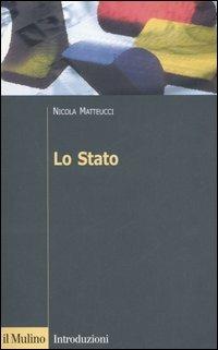 Lo Stato - Nicola Matteucci - Libro Il Mulino 2006, Introduzioni. Politica | Libraccio.it