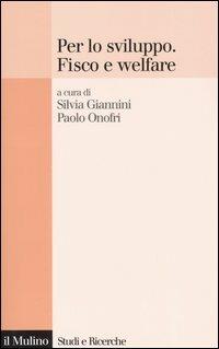 Per lo sviluppo. Fisco e welfare  - Libro Il Mulino 2005, Studi e ricerche | Libraccio.it