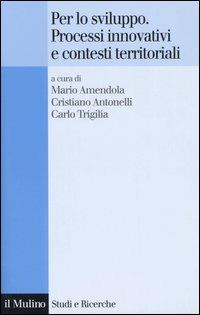 Per lo sviluppo. Processi innovativi e contesti territoriali  - Libro Il Mulino 2005, Studi e ricerche | Libraccio.it