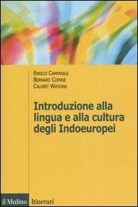 Introduzione alla lingua e alla cultura degli Indoeuropei - Enrico Campanile, Bernard Comrie, Calvert Watkins - Libro Il Mulino 2005, Itinerari. Linguistica | Libraccio.it
