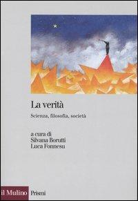 La verità. Scienza, filosofia, società  - Libro Il Mulino 2005, Prismi | Libraccio.it