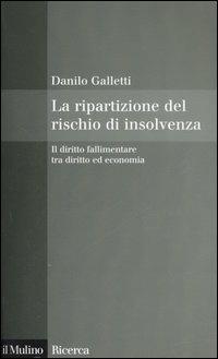 La ripartizione del rischio di insolvenza. Il diritto fallimentare tra diritto ed economia - Danilo Galletti - Libro Il Mulino 2006, Il Mulino/Ricerca | Libraccio.it