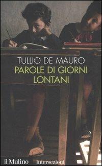 Parole di giorni lontani - Tullio De Mauro - Libro Il Mulino 2006, Intersezioni | Libraccio.it
