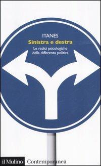 Sinistra e destra. Le radici psicologiche della differenza politica  - Libro Il Mulino 2006, Contemporanea | Libraccio.it