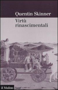 Virtù rinascimentali - Quentin Skinner - Libro Il Mulino 2006, Saggi | Libraccio.it