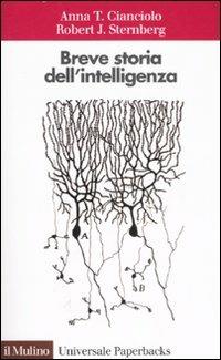 Breve storia dell'intelligenza - Anna T. Cianciolo, Robert J. Sternberg - Libro Il Mulino 2007, Universale paperbacks Il Mulino | Libraccio.it
